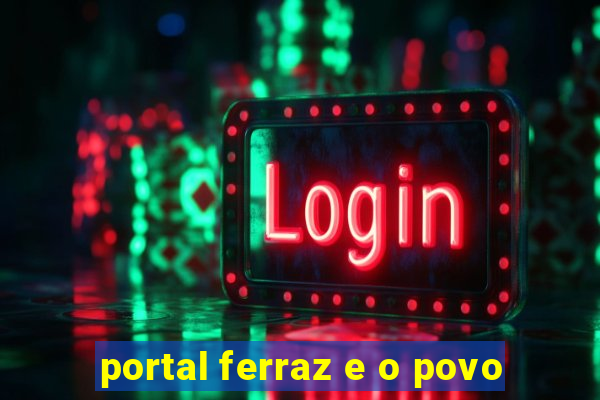 portal ferraz e o povo